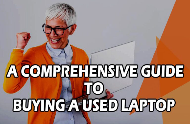 A Comprehensive Guide to Buying a Used Laptop What to Look for Before Making Your Purchase